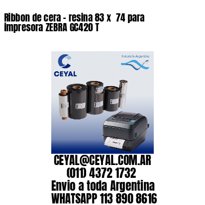 Ribbon de cera – resina 83 x  74 para impresora ZEBRA GC420 T