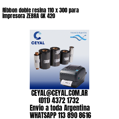 Ribbon doble resina 110 x 300 para impresora ZEBRA GK 420