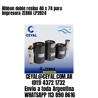 Ribbon doble resina 40 x 74 para impresora ZEBRA LP2824