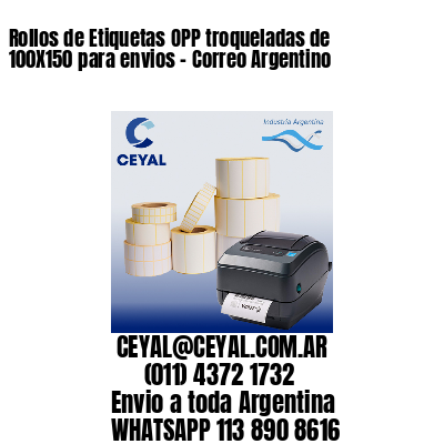 Rollos de Etiquetas OPP troqueladas de 100X150 para envios – Correo Argentino