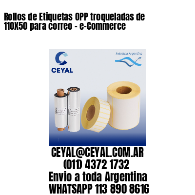Rollos de Etiquetas OPP troqueladas de 110X50 para correo – e-Commerce
