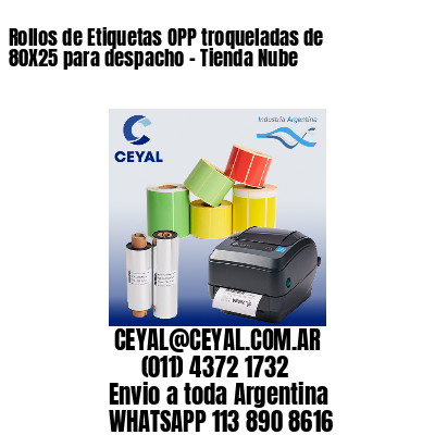 Rollos de Etiquetas OPP troqueladas de 80X25 para despacho – Tienda Nube