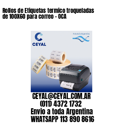 Rollos de Etiquetas termico troqueladas de 100X60 para correo – OCA