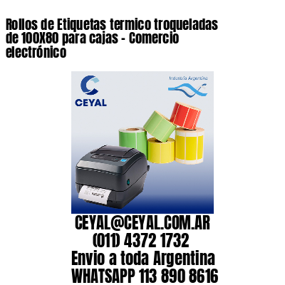 Rollos de Etiquetas termico troqueladas de 100X80 para cajas – Comercio electrónico