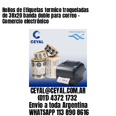 Rollos de Etiquetas termico troqueladas de 38×20 banda doble para correo – Comercio electrónico
