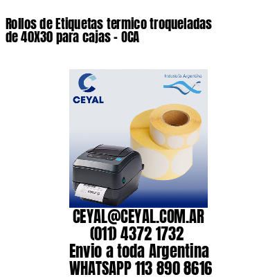 Rollos de Etiquetas termico troqueladas de 40X30 para cajas – OCA