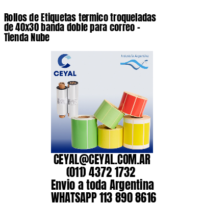 Rollos de Etiquetas termico troqueladas de 40×30 banda doble para correo – Tienda Nube