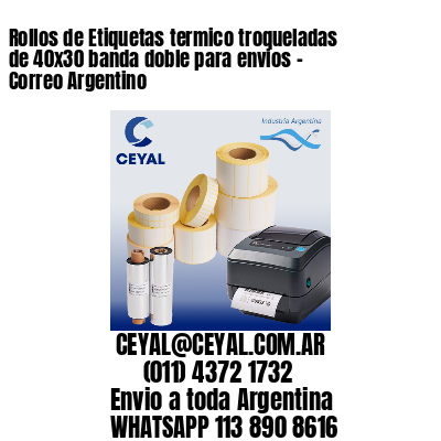 Rollos de Etiquetas termico troqueladas de 40×30 banda doble para envios – Correo Argentino
