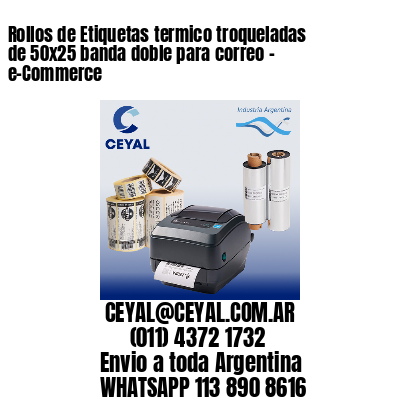 Rollos de Etiquetas termico troqueladas de 50×25 banda doble para correo – e-Commerce