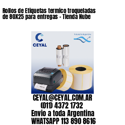 Rollos de Etiquetas termico troqueladas de 80X25 para entregas – Tienda Nube