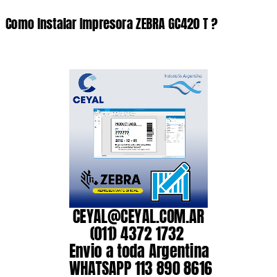 Como Instalar Impresora ZEBRA GC420 T ?