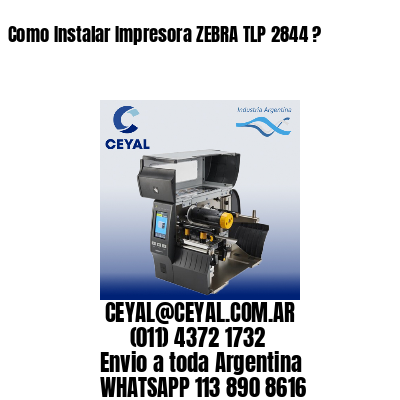 Como Instalar Impresora ZEBRA TLP 2844 ?