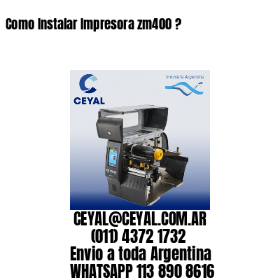 Como Instalar Impresora zm400 ?