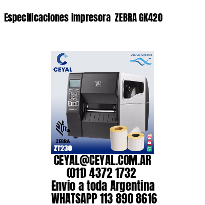 Especificaciones impresora  ZEBRA GK420