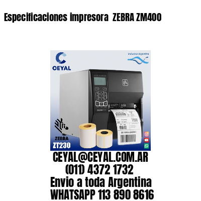 Especificaciones impresora  ZEBRA ZM400