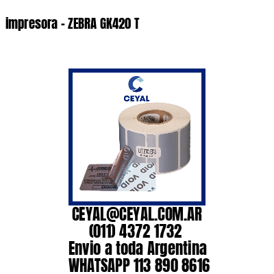 impresora – ZEBRA GK420 T