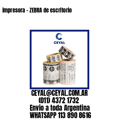 impresora – ZEBRA de escritorio