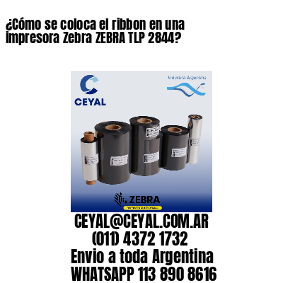 ¿Cómo se coloca el ribbon en una impresora Zebra ZEBRA TLP 2844?