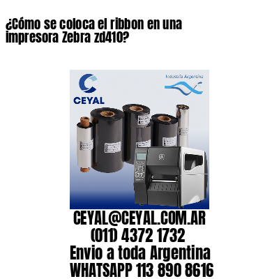 ¿Cómo se coloca el ribbon en una impresora Zebra zd410?