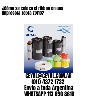 ¿Cómo se coloca el ribbon en una impresora Zebra zt410?