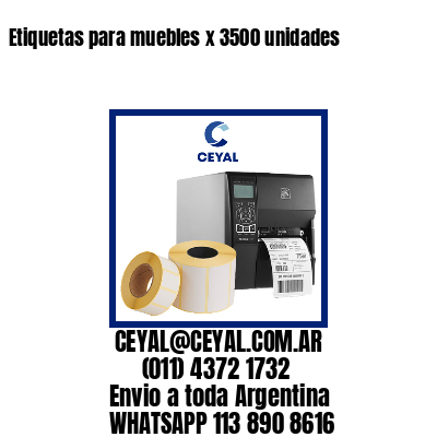 Etiquetas para muebles x 3500 unidades