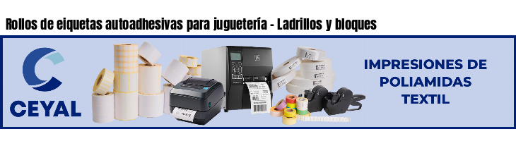 Rollos de eiquetas autoadhesivas para juguetería - Ladrillos y bloques