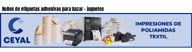 Rollos de etiquetas adhesivas para bazar - juguetes