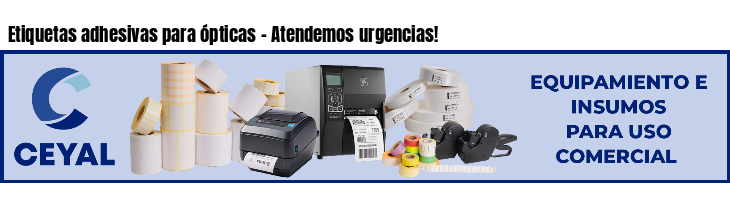 Etiquetas adhesivas para ópticas - Atendemos urgencias!