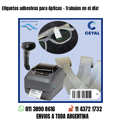 Etiquetas adhesivas para ópticas – Trabajos en el día!