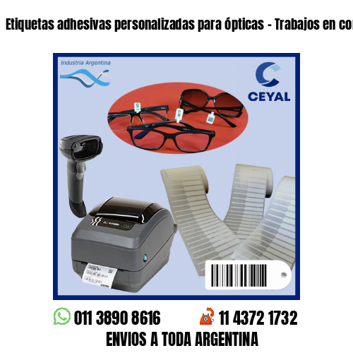 Etiquetas adhesivas personalizadas para ópticas – Trabajos en cortos plazos!