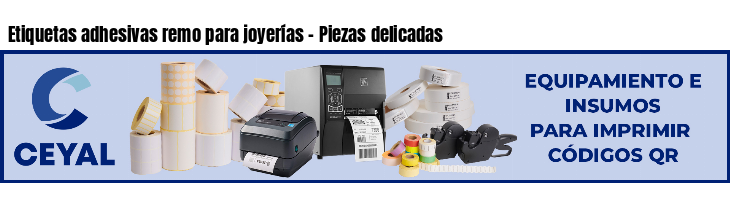 Etiquetas adhesivas remo para joyerías - Piezas delicadas
