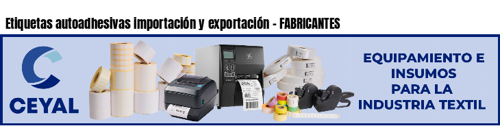 Etiquetas autoadhesivas importación y exportación - FABRICANTES