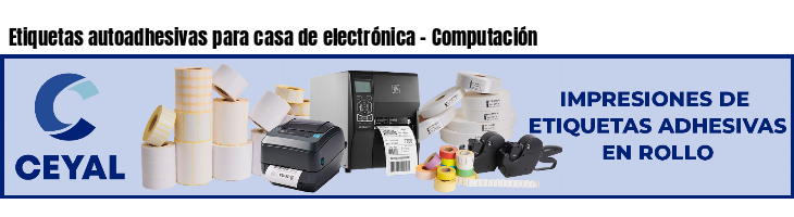 Etiquetas autoadhesivas para casa de electrónica - Computación