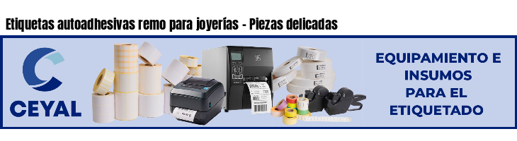 Etiquetas autoadhesivas remo para joyerías - Piezas delicadas