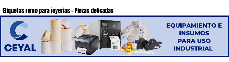 Etiquetas remo para joyerías - Piezas delicadas