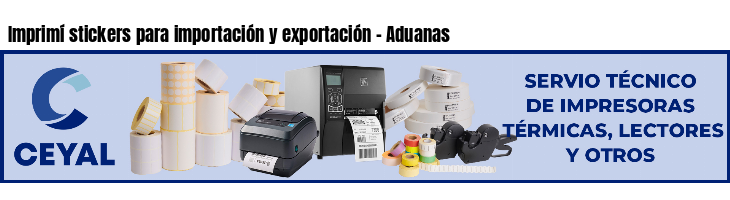 Imprimí stickers para importación y exportación - Aduanas