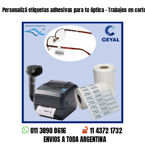 Personalizá etiquetas adhesivas para tu óptica – Trabajos en cortos plazos!