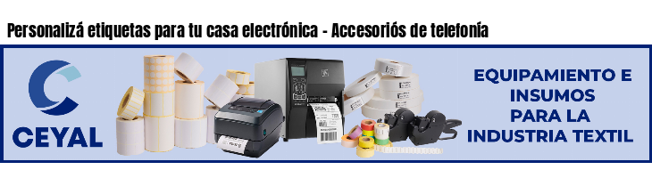 Personalizá etiquetas para tu casa electrónica - Accesoriós de telefonía
