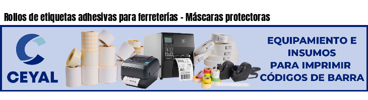 Rollos de etiquetas adhesivas para ferreterías - Máscaras protectoras