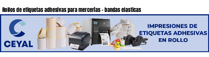 Rollos de etiquetas adhesivas para mercerías - bandas elasticas