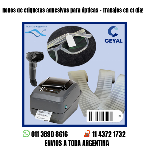 Rollos de etiquetas adhesivas para ópticas – Trabajos en el día!