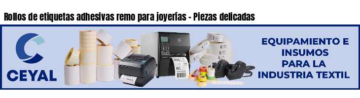 Rollos de etiquetas adhesivas remo para joyerías - Piezas delicadas