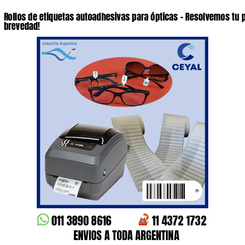 Rollos de etiquetas autoadhesivas para ópticas – Resolvemos tu pedido a la brevedad!