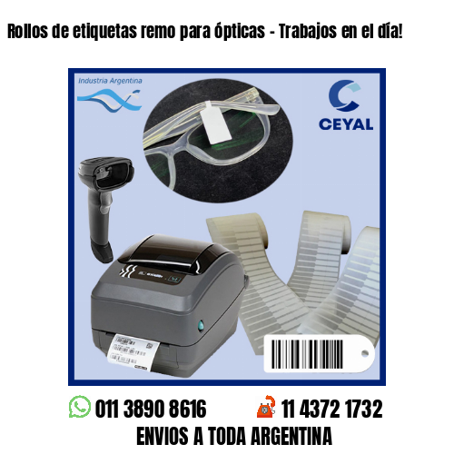 Rollos de etiquetas remo para ópticas – Trabajos en el día!