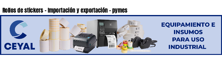 Rollos de stickers - Importación y exportación - pymes