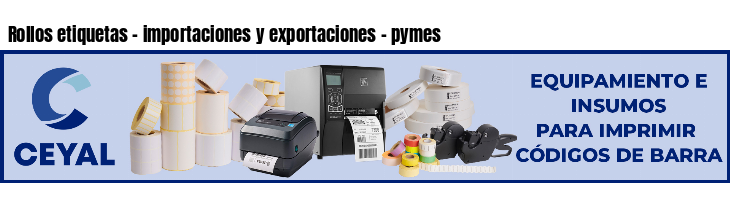 Rollos etiquetas - importaciones y exportaciones - pymes