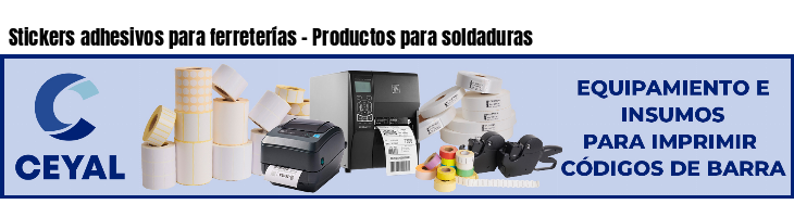 Stickers adhesivos para ferreterías - Productos para soldaduras