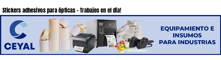 Stickers adhesivos para ópticas - Trabajos en el día!