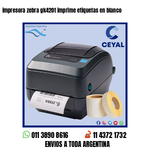 impresora zebra gk420t imprime etiquetas en blanco