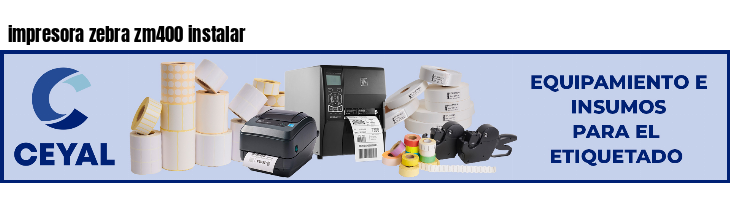 impresora zebra zm400 instalar